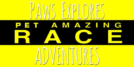 Image principale de Paws Explores PET AMAZING RACE Adventure *FUNDRAISER*