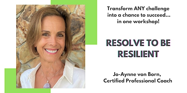 Resolve To Be Resilient - Transform Any Challenge Into A Chance To Succeed!