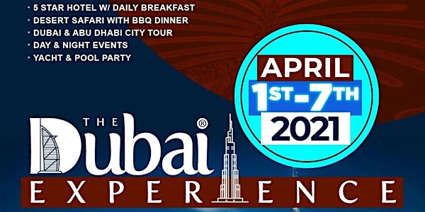 THE DUBAI EXPERIENCE APRIL 1 - 7, 2021