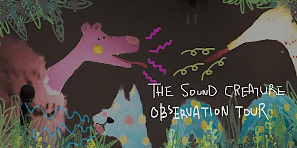The Sound Creatures Observation Workshop Tour !