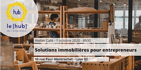 [Atelier-café ] - Solutions immobilières pour entrepreneurs