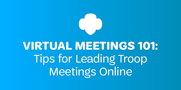 Virtual Meetings 101: Tips for Leading Troop Meetings Online