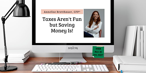 Taxes Aren't Fun But Saving Money Is with Annelise Bretthauer, CFP®, CDFA®