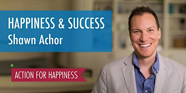 Happiness & Success - with Shawn Achor
