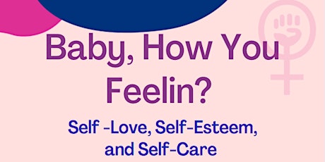 Feminist Friday: Baby How you Feelin? Self-Love, Self-Esteem and Self-Care primary image