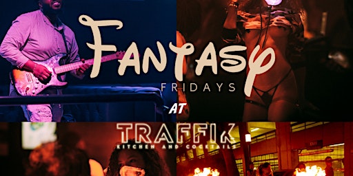 FANTASY FRIDAYS @ THE ALL NEW TRAFFIK ATL! Friday Party