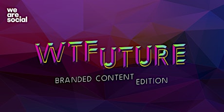 WTFuture / Branded Content Edition