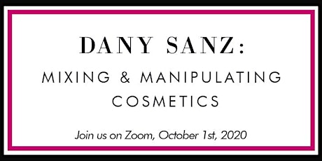 Dany Sanz: Mixing & Manipulating Cosmetics