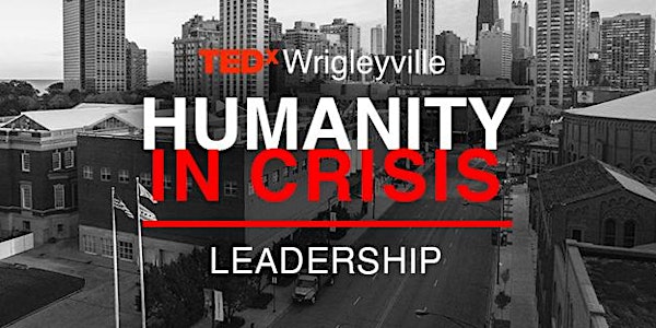 TEDxWrigleyville Humanity In Crisis: Leadership