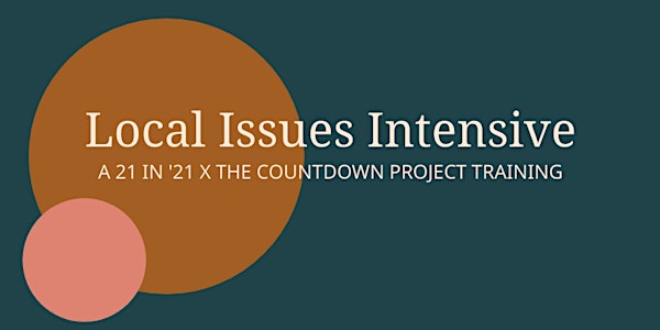 Local Issues Intensive: A 21 in '21 X The Countdown Project Training