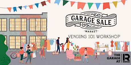 The Garage Sale Market presents Vending for Markets 101 Workshop primary image
