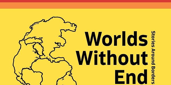 Worlds Without End: Stories Around Borders - Artist's Talk