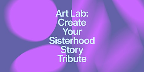 Art Lab: Create Your Sisterhood Story Tribute primary image
