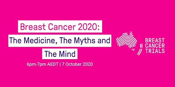 Breast Cancer 2020: The Medicine, The Myths and The Mind
