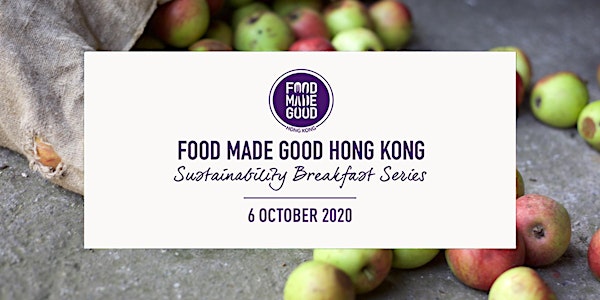 Food Made Good Hong Kong October Sustainability Breakfast Series