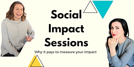 Social Impact Sessions - Why it pays to measure your impact (Sept Webinar) primary image