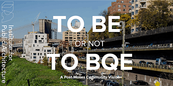 IPA Fall 2020 Residency "To Be or Not to BQE" Kickoff Panel Discussion
