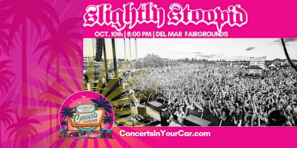 SLIGHTLY STOOPID - 8 PM - DEL MAR Concerts In Your Car -  LIVE ON STAGE