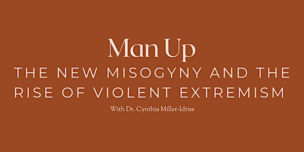 Man Up: The New Misogyny and the Rise of Violent Extremism