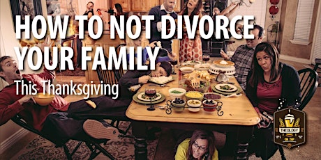 How to Not Divorce Your Family this Thanksgiving  - Theology on Tap