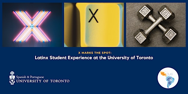 X Marks the Spot: Latinx Student Experience at the University of Toronto