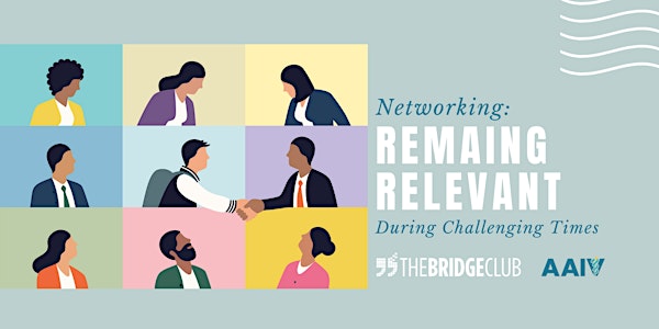 Networking: Remaining Relevant in Challenging Times