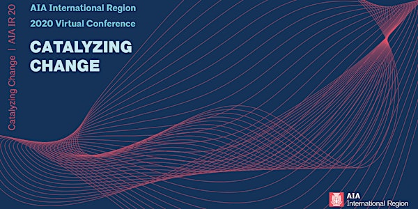 AIA International Region 2020 Virtual Conference: Catalyzing Change