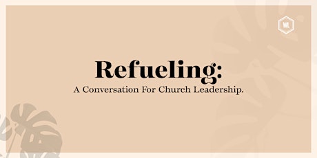 ReFueling: A Conversation For Church Leadership