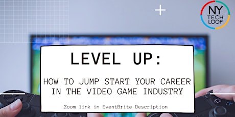 Level Up: How to Jump Start your Career in the Video Game Industry primary image