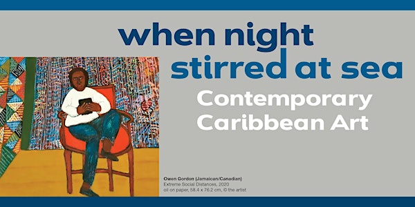 When Night Stirred at Sea: Contemporary Caribbean Art Virtual Reception