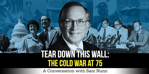 Tear Down This Wall: The Cold War at 75 - A Conversation with Sam Nunn