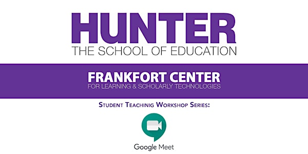 Student Teacher Workshop Series: Google Meet