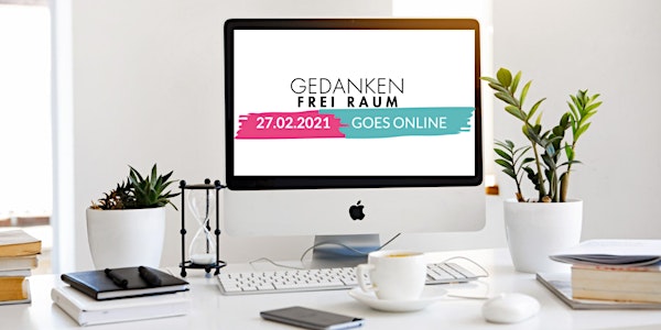 GEDANKEN FREI RAUM !   goes online!   5 Coaches -  5 Workshops