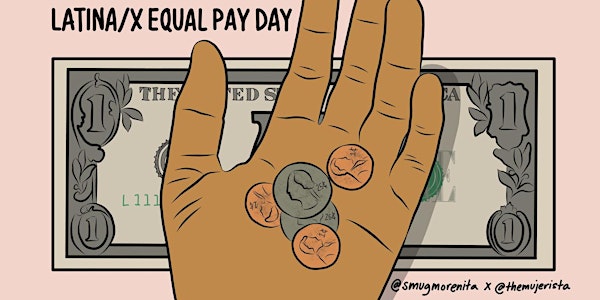 Cuz I Slay, I Deserve Equal Pay III: Latinas Equal Pay Day