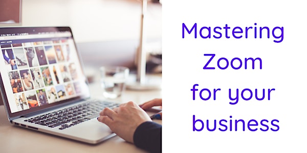 Mastering Zoom for your business