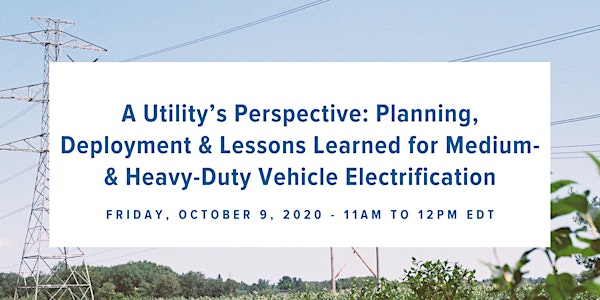 A Utility’s Perspective: Medium & Heavy-Duty Vehicle Electrification