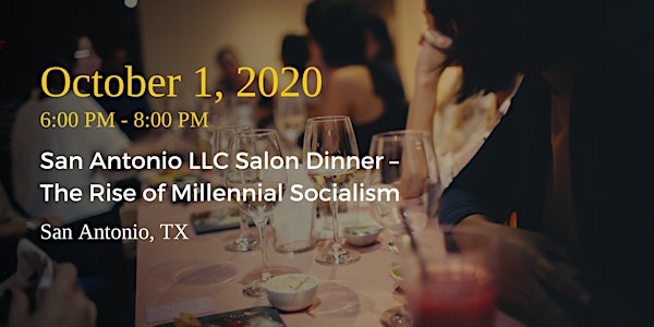 San Antonio LLC Salon Dinner⁠—The Rise of Millennial Socialism