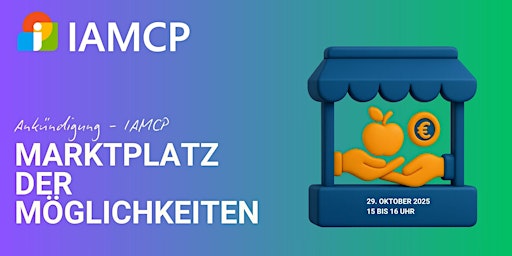 Image principale de Ankündigung - IAMCP Marktplatz der Möglichkeiten