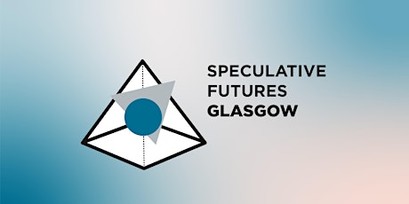 Speculative Futures Glasgow #3 — Student Edition