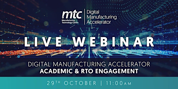 Digital Manufacturing Accelerator: Academic & RTO Engagement