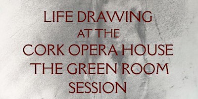 Image principale de Life Drawing at the Cork Opera House - The Green Room Session