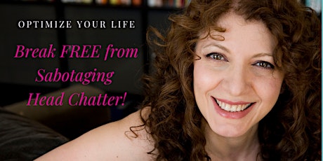 Optimize Your Life ~ Break Free from Sabotaging Head Chatter Masterclass primary image