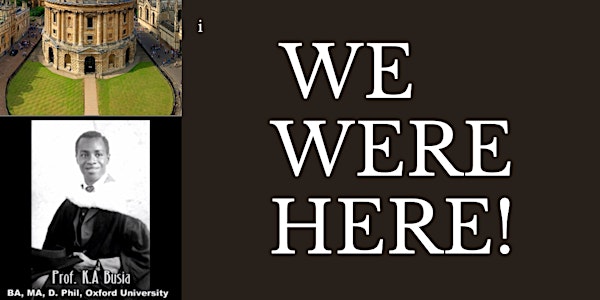WE WERE HERE! - AFRICAN SCHOLARS AT THE UNIVERSITY OF OXFORD