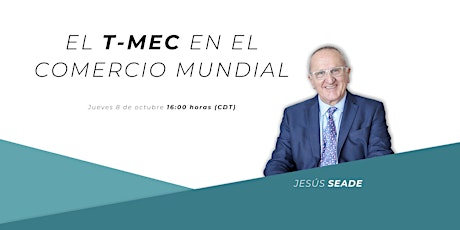 Imagen principal de Jesús Seade - El T-MEC en el Comercio Mundial