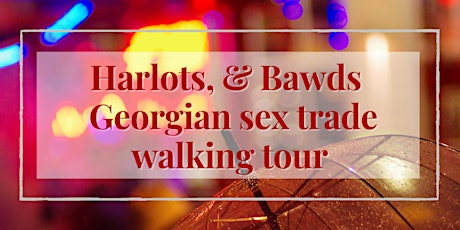 Harlots & Bawds - the Georgian Sex Trade in London LAST 2 SPOTS LEFT primary image