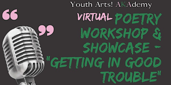 Virtual Poetry Workshop & Showcase: "Getting In Good Trouble"