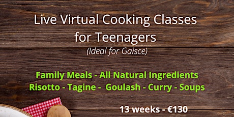 Teenage Cooking Classes - 9 Family Meals, 2 Sweet Bakes, 1 Soup & 1 Bread