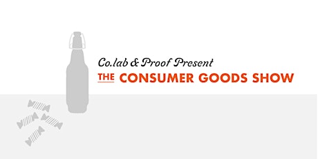 The Consumer Goods Show Presented by CO.LAB & Proof primary image