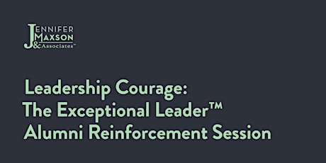 The Exceptional Leader Alumni Reinforcement Session: Leadership Courage