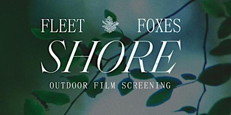 Fleet Foxes Shore Outdoor Film Screening primary image